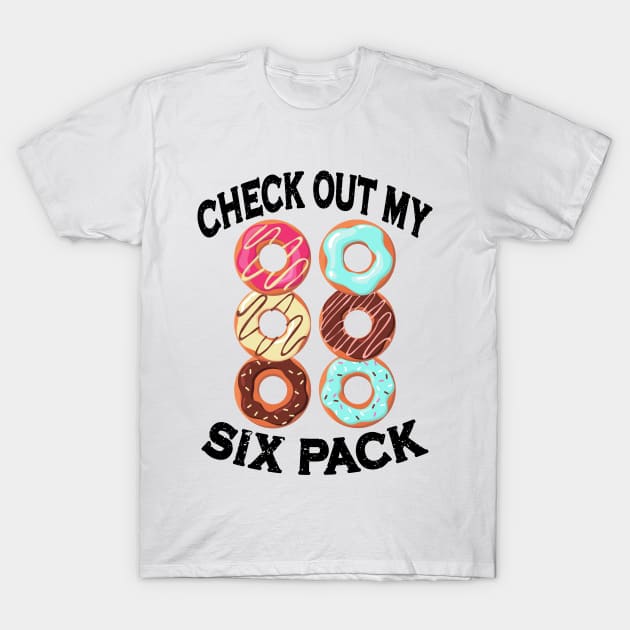 Check Out My Six Pack Donut Shirt - Funny Gym Workout Shirts T-Shirt by Attia17